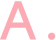 A.